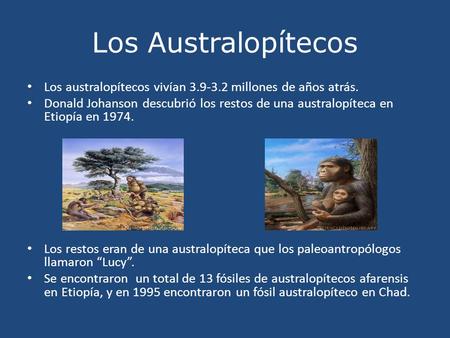Los Australopítecos Los australopítecos vivían millones de años atrás.
