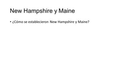 New Hampshire y Maine ¿Cómo se establecieron New Hampshire y Maine?