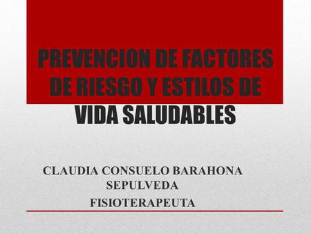 PREVENCION DE FACTORES DE RIESGO Y ESTILOS DE VIDA SALUDABLES