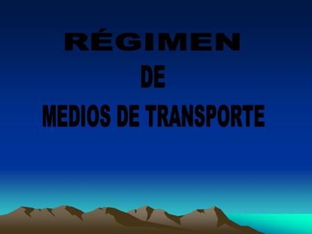RÉGIMEN DE MEDIOS DE TRANSPORTE.
