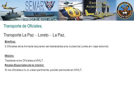 Transporte de Oficiales. Transporte La Paz – Loreto – La Paz. Briefing: 3 Oficiales de la Armada requieren ser trasladados a la ciudad de Loreto en viaje.