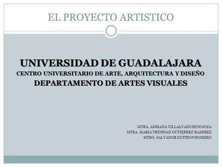 EL PROYECTO ARTISTICO UNIVERSIDAD DE GUADALAJARA