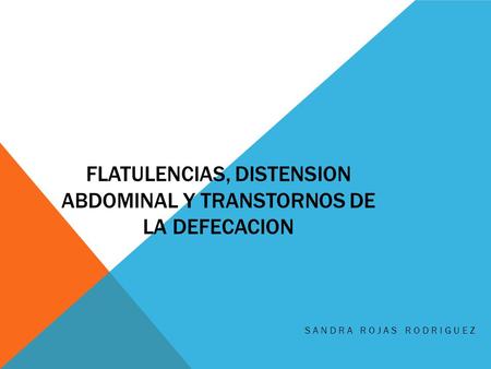 FLATULENCIAS, DISTENSION ABDOMINAL Y TRANSTORNOS DE LA DEFECACION