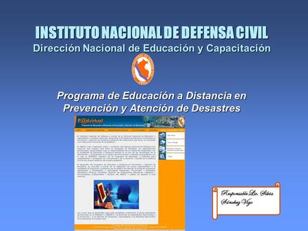 INSTITUTO NACIONAL DE DEFENSA CIVIL Dirección Nacional de Educación y Capacitación Programa de Educación a Distancia en Prevención y Atención de Desastres.