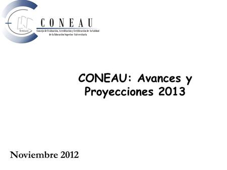 CONEAU: Avances y Proyecciones 2013