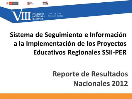 Sistema de Seguimiento e Información a la Implementación de los Proyectos Educativos Regionales SSII-PER Reporte de Resultados Nacionales 2012.