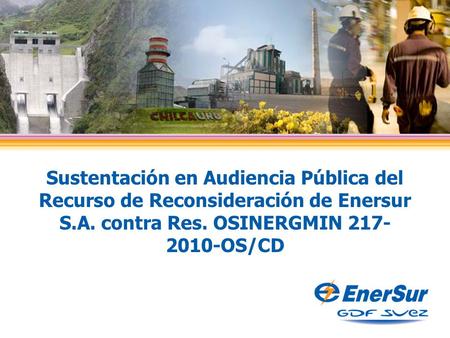 Sustentación en Audiencia Pública del Recurso de Reconsideración de Enersur S.A. contra Res. OSINERGMIN 217- 2010-OS/CD 06.08.09.
