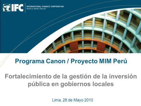 Fortalecimiento de la gestión de la inversión pública en gobiernos locales Programa Canon / Proyecto MIM Perú Lima, 28 de Mayo 2010.