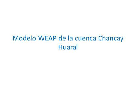 Modelo WEAP de la cuenca Chancay Huaral