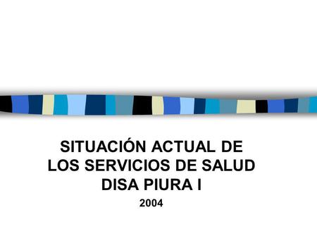 SITUACIÓN ACTUAL DE LOS SERVICIOS DE SALUD DISA PIURA I 2004