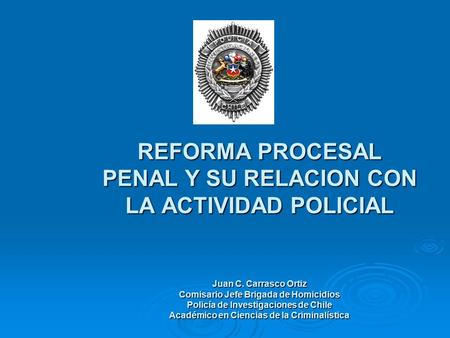 REFORMA PROCESAL PENAL Y SU RELACION CON LA ACTIVIDAD POLICIAL Juan C