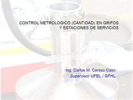 Ing. Carlos M. Cersso Caso Supervisor UFEL / GFHL