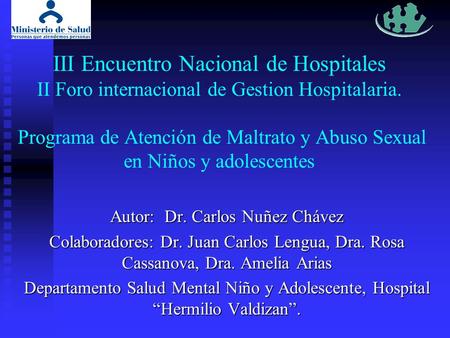 III Encuentro Nacional de Hospitales II Foro internacional de Gestion Hospitalaria. Programa de Atención de Maltrato y Abuso Sexual en Niños y adolescentes.