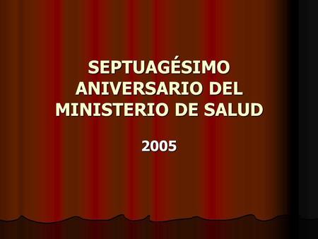 SEPTUAGÉSIMO ANIVERSARIO DEL MINISTERIO DE SALUD 2005.