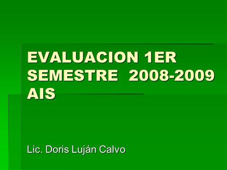 EVALUACION 1ER SEMESTRE 2008-2009 AIS Lic. Doris Luján Calvo.