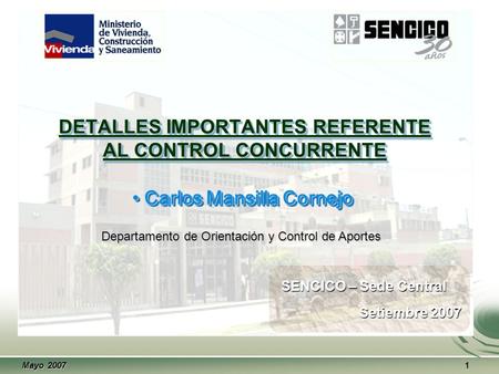 Mayo 2007 1 DETALLES IMPORTANTES REFERENTE AL CONTROL CONCURRENTE Carlos Mansilla Cornejo Carlos Mansilla Cornejo Departamento de Orientación y Control.