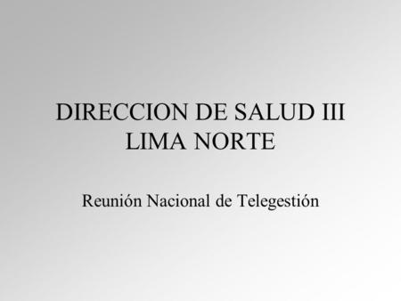 DIRECCION DE SALUD III LIMA NORTE Reunión Nacional de Telegestión.
