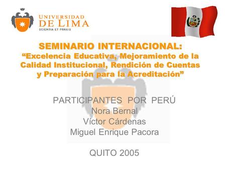 SEMINARIO INTERNACIONAL: Excelencia Educativa, Mejoramiento de la Calidad Institucional, Rendición de Cuentas y Preparación para la Acreditación PARTICIPANTES.