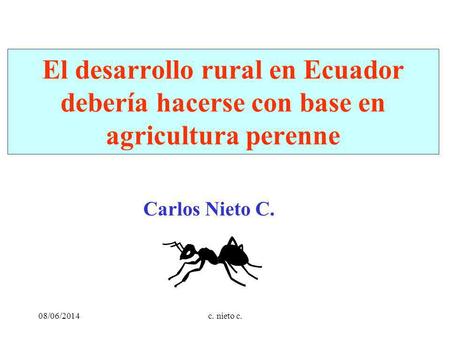 El desarrollo rural en Ecuador debería hacerse con base en agricultura perenne Carlos Nieto C. 08/06/2014c. nieto c.