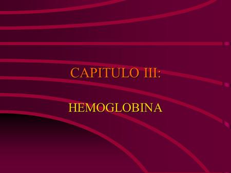CAPITULO III: HEMOGLOBINA.