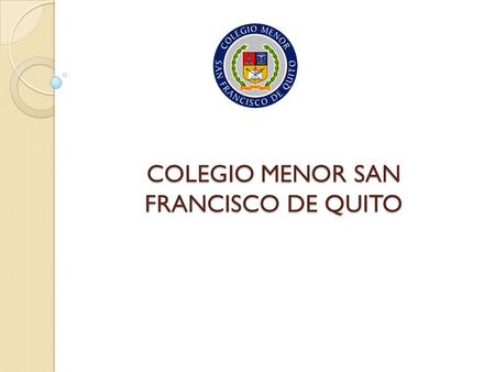 COLEGIO MENOR SAN FRANCISCO DE QUITO