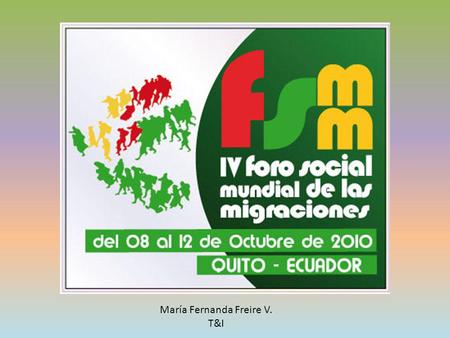 María Fernanda Freire V. T&I. ¿Qué es el FSMM? - Es un espacio de debate democrático de ideas, reflexión, formulación de propuestas, cambio de experiencias.