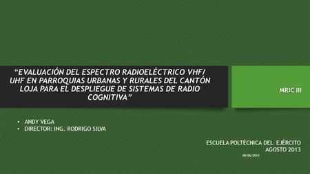 “evaluación del espectro radioeléctrico vhf/ uhf en parroquias urbanas y RURALes DEL CANTÓN LOJA para el despliegue de sistemas de radio cognitiva” MRIC.