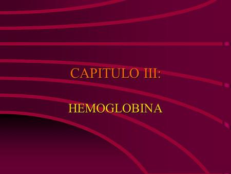 CAPITULO III: HEMOGLOBINA.