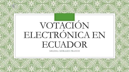 VOTACIÓN ELECTRÓNICA EN ECUADOR MELISSA MORALES FRANCO.