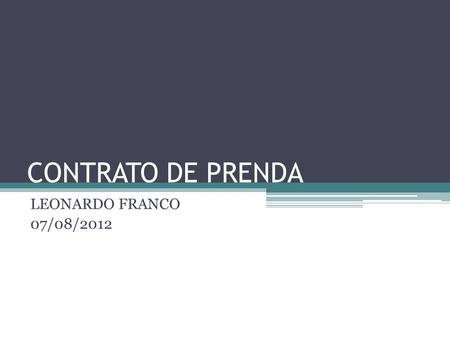 CONTRATO DE PRENDA LEONARDO FRANCO 07/08/2012.