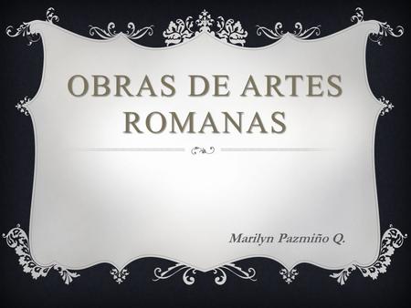 Obras de artes romanas Marilyn Pazmiño Q..