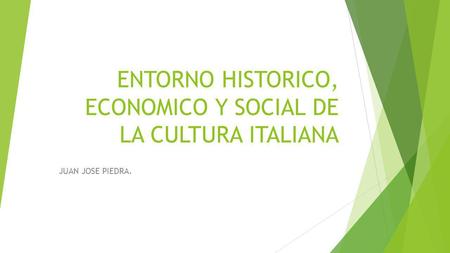 ENTORNO HISTORICO, ECONOMICO Y SOCIAL DE LA CULTURA ITALIANA