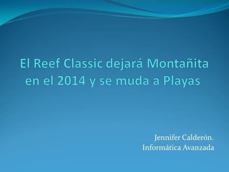 Jennifer Calderón. Informática Avanzada. Retorna a General Villamil Playas el Reef Classic Guayas Turístico 2014. El evento, que se desarrollará del 28.