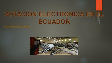 18/09/2013 JOSE VISCARRA 1 En 2017 Ecuador implementará el voto electrónico Como consecuencia del probado éxito que obtuvo en dos parroquias de Ecuador,