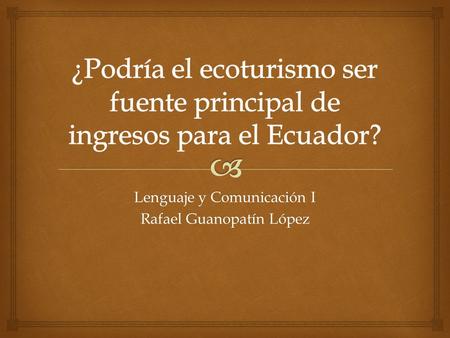 Lenguaje y Comunicación I Rafael Guanopatín López