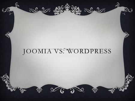 JOOMIA VS. WORDPRESS. J VS.WP COMPARATIVOS Comenzaremos hablando de un tema llamativo para cualquier diseñador web: las plantillas WordPress y los plugins.