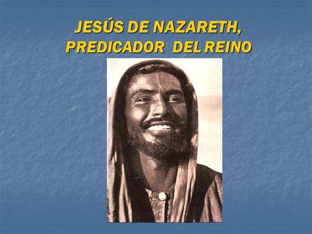 JESÚS DE NAZARETH, PREDICADOR DEL REINO