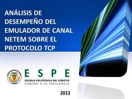 ANÁLISIS DE DESEMPEÑO DEL EMULADOR DE CANAL NETEM SOBRE EL PROTOCOLO TCP 2013.