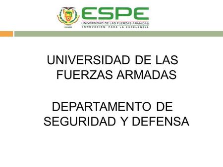 UNIVERSIDAD DE LAS FUERZAS ARMADAS DEPARTAMENTO DE SEGURIDAD Y DEFENSA