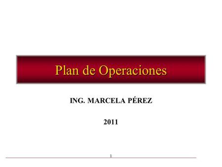 Plan de Operaciones ING. MARCELA PÉREZ 2011.