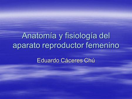 Anatomía y fisiología del aparato reproductor femenino