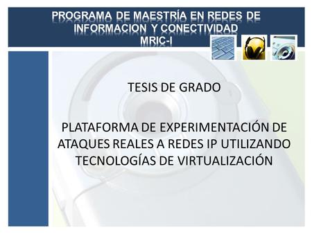 PROGRAMA DE MAESTRÍA EN REDES DE INFORMACION Y CONECTIVIDAD MRIC-I