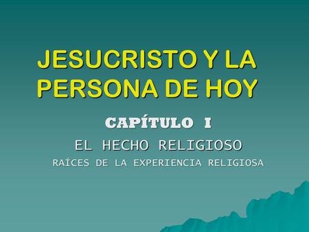 JESUCRISTO Y LA PERSONA DE HOY