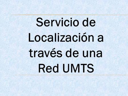 Servicio de Localización a través de una Red UMTS