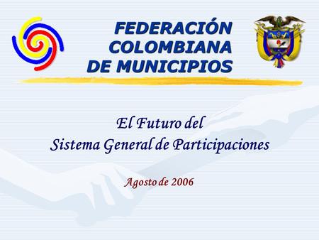FEDERACIÓNCOLOMBIANA DE MUNICIPIOS El Futuro del Sistema General de Participaciones Agosto de 2006.