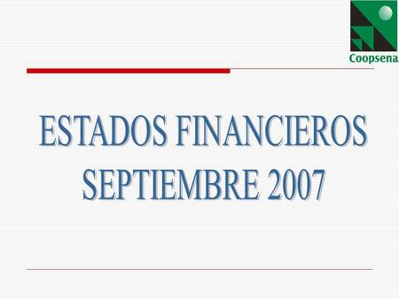 Al 30 de SEPTIEMBRE de 2007, contamos un total de activos de $10.537 millones de pesos. Durante el último año hemos crecido $1098 millones de pesos un.