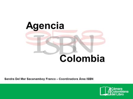 Agencia Colombia Sandra Del Mar Sacanamboy Franco – Coordinadora Área ISBN.