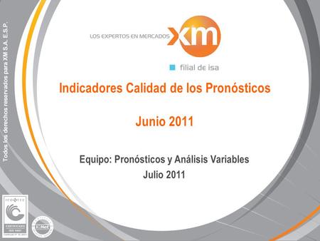 Indicadores Calidad de los Pronósticos Junio 2011 Equipo: Pronósticos y Análisis Variables Julio 2011.