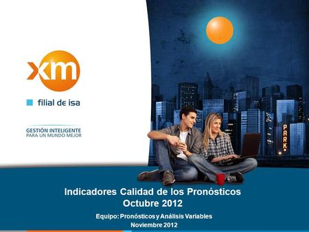 Indicadores Calidad de los Pronósticos Octubre 2012 Equipo: Pronósticos y Análisis Variables Noviembre 2012.