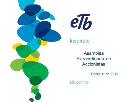 Inspírate etb.com.co Asamblea Extraordinaria de Accionistas Enero 11 de 2012.